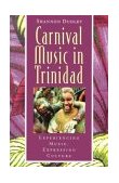Carnival Music in Trinidad Experiencing Music, Expressing Culture
