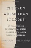 It's Even Worse Than It Looks How the American Constitutional System Collided with the New Politics of Extremism cover art