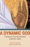 Dynamic God Living an Unconventional Catholic Faith 2008 9780807077337 Front Cover