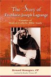 Story of Father Marie-Joseph Lagrange Founder of Modern Catholic Bible Study  9780809143337 Front Cover