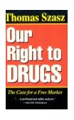 Our Right to Drugs The Case for a Free Market cover art