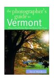 Photographer's Guide to Vermont Where to Find Perfect Shots and How to Take Them 2003 9780881505337 Front Cover