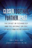 Closer Together, Further Apart The Effect of Technology and the Internet on Parenting, Work, and Relationships  9780985063337 Front Cover