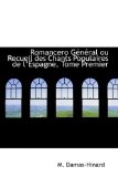 Romancero Gtntral Ou Recueil des Chants Populaires de Lespagne, Tome Premier 2009 9781103086337 Front Cover