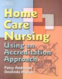 Home Care Nursing Using an Accreditation Approach 2007 9781401852337 Front Cover