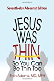 Jesus Was Thin So You Can Be Thin Too Seventh-day Adventist Edition 2011 9781462002337 Front Cover