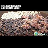 Nigerian Cookbook: A Beginner's Guide 2012 9781477600337 Front Cover