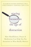 Staying Focused in the Age of Distraction How Mindfulness, Prayer and Meditation Can Help You Pay Attention to What Really Matters cover art