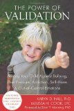 Power of Validation Arming Your Child Against Bullying, Peer Pressure, Addiction, Self-Harm, and Out-Of-Control Emotions 2011 9781608820337 Front Cover