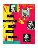 President Has Been Shot! True Stories of the Attacks on Ten U. S. Presidents  9780525453338 Front Cover