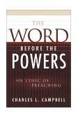 Word Before the Powers An Ethic of Preaching