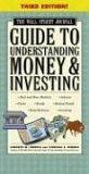 Wall Street Journal Guide to Understanding Money and Investing An Easy-to-Understand, Easy-to-Use Primer That Helps Take the Mystery Out of Money, Indexes, Treasury Bills, Stocks, Commodities, Options, Bonds, Tracking Performance, Risk/Return, Mutual Funds, Futures, and Inflation 3rd 9780743266338 Front Cover