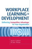 Workplace Learning and Development Delivering Competitive Advantage for Your Organization cover art