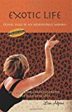 Exotic Life Travel Tales of an Adventurous Woman 2014 9780984229338 Front Cover