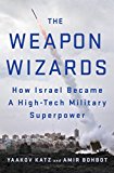 Weapon Wizards How Israel Became a High-Tech Military Superpower  9781250088338 Front Cover