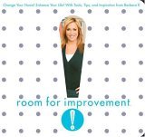 Room for Improvement Change Your Home! Enhance Your Life! with Tools, Tips, and Inspiration from Barbara K! 2005 9781594861338 Front Cover