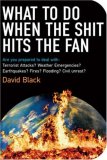 What to Do When the Shit Hits the Fan The Ultimate Prepper?s Guide to Preparing for, and Coping with, Any Emergency 2007 9781602391338 Front Cover