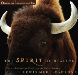 The Spirit of Healing: Stories, Wisdom, and Practices from Native America cover art