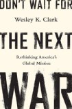 Don't Wait for the Next War A Strategy for American Growth and Global Leadership  9781610394338 Front Cover