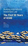 Building International Investment Law: The First 50 Years of Icsid  9789041161338 Front Cover