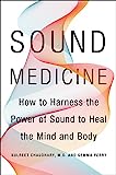 Sound Medicine How to Use the Ancient Science of Sound to Heal the Body and Mind  9780062867339 Front Cover