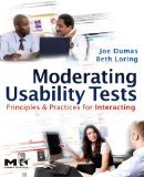 Moderating Usability Tests Principles and Practices for Interacting 2008 9780123739339 Front Cover