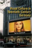 Visual Culture in Twentieth-Century Germany Text as Spectacle 2006 9780253218339 Front Cover