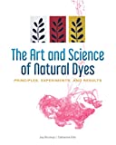 Art and Science of Natural Dyes Principles, Experiments, and Results  9780764356339 Front Cover