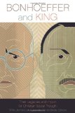 Bonhoeffer and King Their Legacies and Import for Christian Social Thought  9780800663339 Front Cover