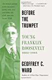 Before the Trumpet Young Franklin Roosevelt, 1882-1905 2014 9780804173339 Front Cover