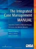Integrated Case Management Manual Assisting Complex Patients Regain Physical and Mental Health