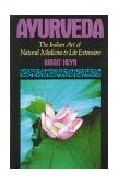 Ayurveda The Indian Art of Natural Medicine and Life Extension 1990 9780892813339 Front Cover