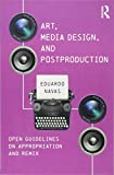 Art, Media Design, and Postproduction Open Guidelines on Appropriation and Remix  9781138211339 Front Cover