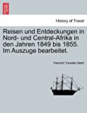 Reisen und Entdeckungen in Nord- und Central-Afrika in Den Jahren 1849 Bis 1855 Im Auszuge Bearbeitet 2011 9781241340339 Front Cover