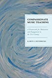 Compassionate Music Teaching A Framework for Motivation and Engagement in the 21st Century  9781475837339 Front Cover