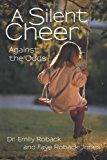 A Silent Cheer: Against the Odds 2012 9781475952339 Front Cover