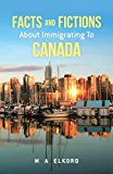 Facts and Fictions about Immigrating to Canada 2013 9781482556339 Front Cover