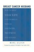 Breast Cancer Husband How to Help Your Wife (and Yourself) During Diagnosis, Treatment and Beyond  9781579548339 Front Cover