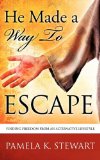 He Made a Way to Escape : Finding Freedom from an Alternative Lifestyle 2009 9781607919339 Front Cover