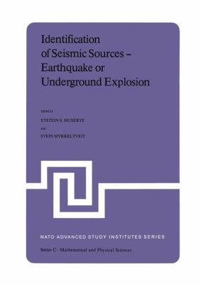 Identification of Seismic Sources -- Earthquake or Underground Explosion Proceedings of the NATO Advance Study Institute Held at Voksenï¿½sen, Oslo, Norway, September 8-18 1980 2011 9789400985339 Front Cover