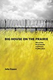 Big House on the Prairie Rise of the Rural Ghetto and Prison Proliferation  9780226410340 Front Cover