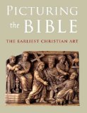 Picturing the Bible The Earliest Christian Art