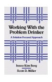 Working with the Problem Drinker A Solution-Focused Approach  9780393701340 Front Cover