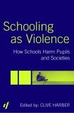 Schooling As Violence How Schools Harm Pupils and Societies cover art