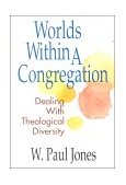 Worlds Within a Congregation Dealing with Theological Diversity 2000 9780687084340 Front Cover
