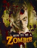 How to Be a Zombie The Essential Guide for Anyone Who Craves Brains 2010 9780763649340 Front Cover