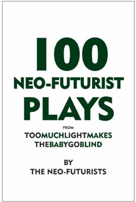 100 Neo-Futurist Plays From Too Much Light Makes the Baby Go Blind (30 Plays in 60 Minutes) cover art