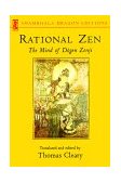 Rational Zen The Mind of Dogen Zenji 2001 9781570626340 Front Cover