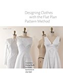 Designing Clothes With the Flat Pattern Method: Customize Fitting Shells to Create Garments in Any Style  9781589239340 Front Cover
