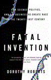 Fatal Invention How Science, Politics, and Big Business Re-Create Race in the Twenty-first Century